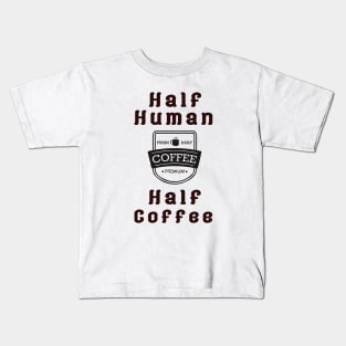 Half Human Half Coffee Kids T-Shirt